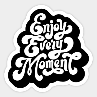 enjoy every moment Sticker